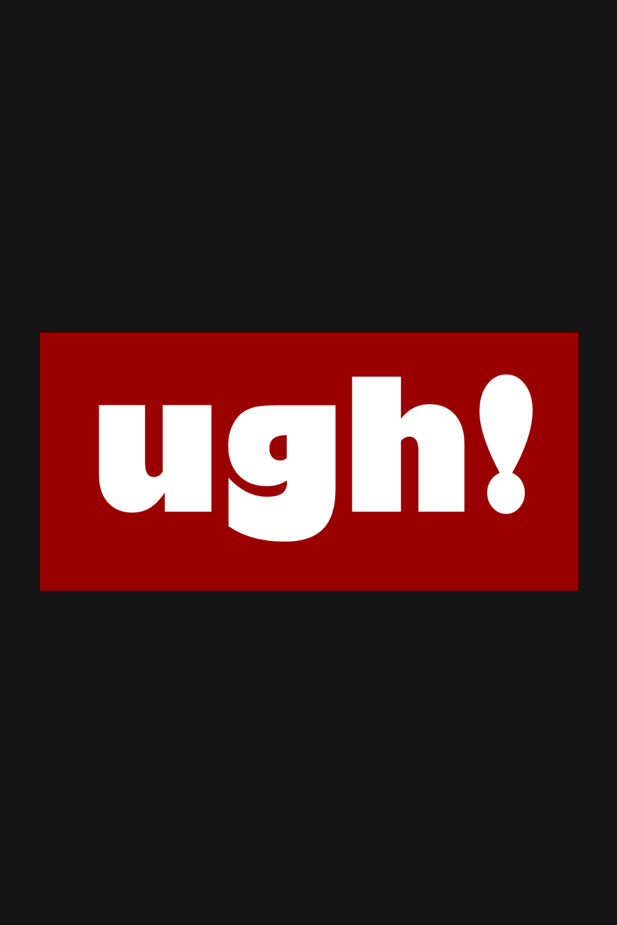 Ugh! - Regular Print T-Shirt